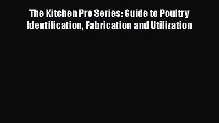 [Read Book] The Kitchen Pro Series: Guide to Poultry Identification Fabrication and Utilization