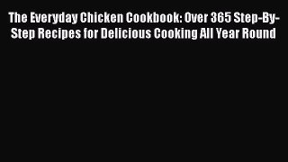 [Read Book] The Everyday Chicken Cookbook: Over 365 Step-By-Step Recipes for Delicious Cooking