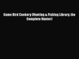 [Read Book] Game Bird Cookery (Hunting & Fishing Library. the Complete Hunter)  EBook