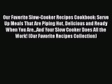 [Read Book] Our Favorite Slow-Cooker Recipes Cookbook: Serve Up Meals That Are Piping Hot Delicious