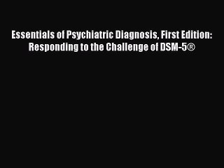 Download Essentials of Psychiatric Diagnosis First Edition: Responding to the Challenge of