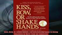 READ FREE Ebooks  Kiss Bow Or Shake Hands The Bestselling Guide to Doing Business in More Than 60 Countries Online Free