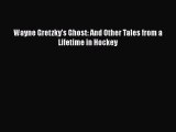 Download Wayne Gretzky's Ghost: And Other Tales from a Lifetime in Hockey  Read Online