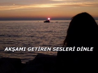 Akşamı getiren sesleri dinle