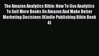 PDF The Amazon Analytics Bible: How To Use Analytics To Sell More Books On Amazon And Make