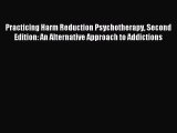 [Read book] Practicing Harm Reduction Psychotherapy Second Edition: An Alternative Approach