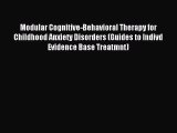 [Read book] Modular Cognitive-Behavioral Therapy for Childhood Anxiety Disorders (Guides to