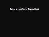 Read Sweet & Easy Sugar Decorations Ebook Free
