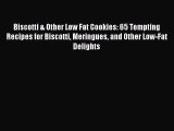 [Download PDF] Biscotti & Other Low Fat Cookies: 65 Tempting Recipes for Biscotti Meringues