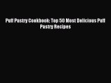 [Download PDF] Puff Pastry Cookbook: Top 50 Most Delicious Puff Pastry Recipes Ebook Online