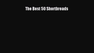 Read The Best 50 Shortbreads Ebook Free