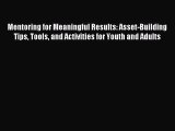 [Read book] Mentoring for Meaningful Results: Asset-Building Tips Tools and Activities for