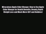 [PDF] Miraculous Apple Cider Vinegar: How to Use Apple Cider Vinegar for Health Benefits Beauty