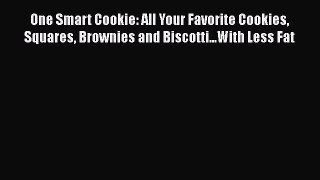 Read One Smart Cookie: All Your Favorite Cookies Squares Brownies and Biscotti...With Less