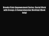 [Read book] Brooks/Cole Empowerment Series: Social Work with Groups: A Comprehensive Worktext