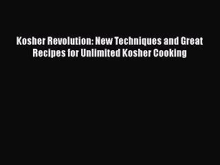 Read Kosher Revolution: New Techniques and Great Recipes for Unlimited Kosher Cooking Ebook