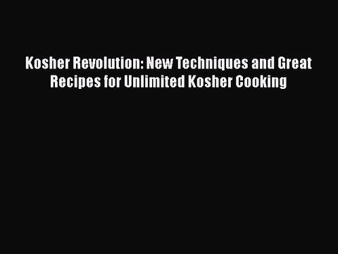 Read Kosher Revolution: New Techniques and Great Recipes for Unlimited Kosher Cooking Ebook
