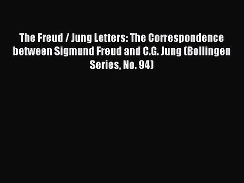 Download The Freud / Jung Letters: The Correspondence between Sigmund Freud and C.G. Jung (Bollingen