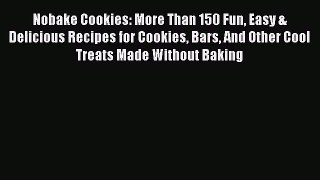 Read Nobake Cookies: More Than 150 Fun Easy & Delicious Recipes for Cookies Bars And Other