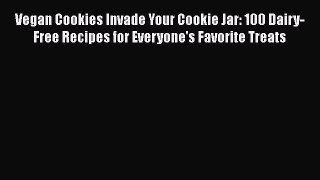 Read Vegan Cookies Invade Your Cookie Jar: 100 Dairy-Free Recipes for Everyone's Favorite Treats