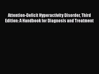 PDF Attention-Deficit Hyperactivity Disorder Third Edition: A Handbook for Diagnosis and Treatment