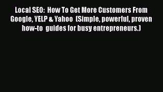 [PDF] Local SEO:  How To Get More Customers From Google YELP & Yahoo  (Simple powerful proven