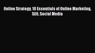 [PDF] Online Strategy. 10 Essentials of Online Marketing SEO Social Media [Read] Full Ebook