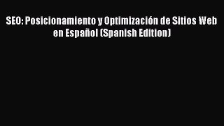 [PDF] SEO: Posicionamiento y Optimización de Sitios Web en Español (Spanish Edition) [Read]