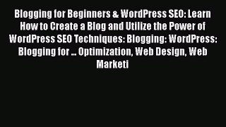 [PDF] Blogging for Beginners & WordPress SEO: Learn How to Create a Blog and Utilize the Power