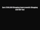 [PDF] Earn $100000 Blogging (every month): Blogging and SEO Tips [Read] Full Ebook