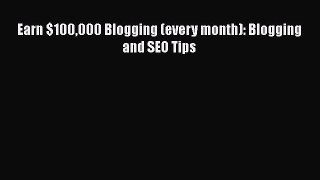 [PDF] Earn $100000 Blogging (every month): Blogging and SEO Tips [Read] Full Ebook