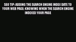 [PDF] SEO TIP: ADDING THE SEARCH ENGINE INDEX DATE TO YOUR WEB PAGE: KNOWING WHEN THE SEARCH