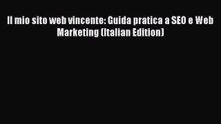 [PDF] Il mio sito web vincente: Guida pratica a SEO e Web Marketing (Italian Edition) [Read]