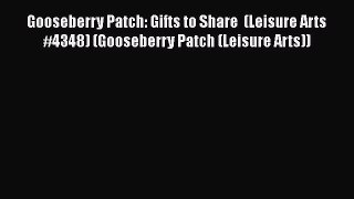 Read Gooseberry Patch: Gifts to Share  (Leisure Arts #4348) (Gooseberry Patch (Leisure Arts))
