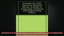 READ book  Lessons of a Life Coach by Charmin Moore A Guide to Impacting Inspiring and Empowering  BOOK ONLINE