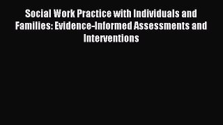 [Read book] Social Work Practice with Individuals and Families: Evidence-Informed Assessments