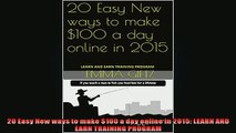 READ book  20 Easy New ways to make 100 a day online in 2015 LEARN AND EARN TRAINING PROGRAM  FREE BOOOK ONLINE