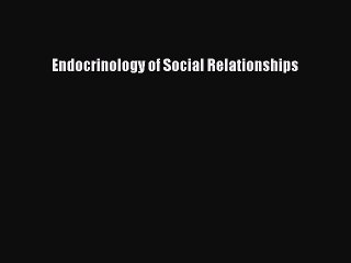 PDF Endocrinology of Social Relationships  Read Online