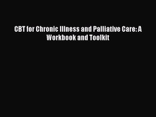 PDF CBT for Chronic Illness and Palliative Care: A Workbook and Toolkit  EBook