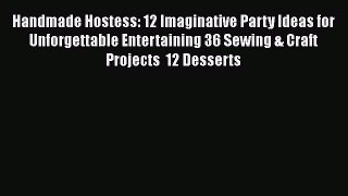 Read Handmade Hostess: 12 Imaginative Party Ideas for Unforgettable Entertaining 36 Sewing