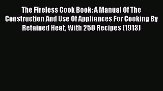 Download The Fireless Cook Book: A Manual of the Construction and Use of Appliances for Cooking