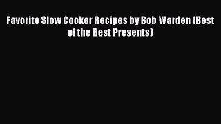 Read Favorite Slow Cooker Recipes by Bob Warden (Best of the Best Presents) PDF Online