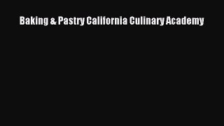 Read Baking & Pastry California Culinary Academy Ebook Free