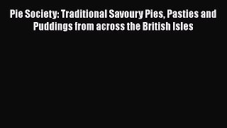 Read Pie Society: Traditional Savoury Pies Pasties and Puddings from across the British Isles