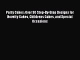 Read Party Cakes: Over 30 Step-By-Step Designs for Novelty Cakes Childrens Cakes and Special