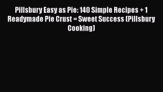 Read Pillsbury Easy as Pie: 140 Simple Recipes + 1 Readymade Pie Crust = Sweet Success (Pillsbury