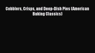 Read Cobblers Crisps and Deep-Dish Pies (American Baking Classics) Ebook Online