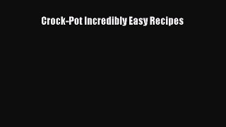 Read Crock-Pot Incredibly Easy Recipes Ebook Free