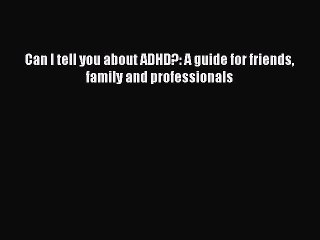 Download Can I tell you about ADHD?: A guide for friends family and professionals Free Books