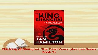 Download  The King of Shanghai The Triad Years Ava Lee Series Book 7 PDF Online